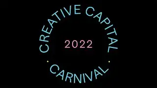 Creative Capital Carnival 2022: Artist project videos
