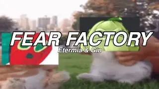 Fear Factory by Etermia and Gin