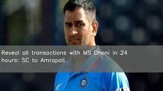 Reveal all transactions with MS Dhoni in 24 hours: SC to Amrapali