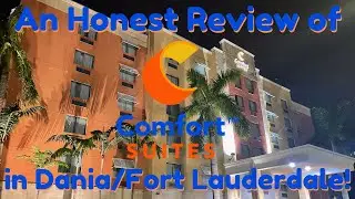 An Honest Review of Comfort Suites Fort Lauderdale Airport South & Cruise Port in Dania Beach FL!