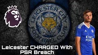 Leicester BREACH PSR Rules! Possible Penalties and How Bleak is the future?