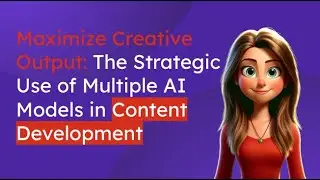 Maximize Creative Output: The Strategic Use of Multiple AI Models in Content Development
