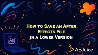 How to Save an After Effects File in a Lower Version &ndash; AEJuice Tutorials