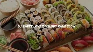 DJ SWEET LOVE X MELODY KANE SLOW