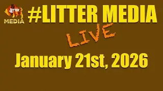 #LitterMediaLIVE for Wednesday January 21st, 2026