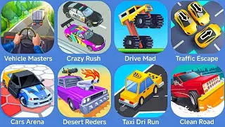 Vehicle Masters,Crazy Rush,Drive Mad,Traffic Escape,Cars Arena,Desert Riders,Taxi Run,Clean Road