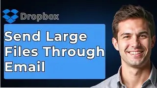 How To Send Large Files Through Email Using Dropbox Tutorial [2026 Guide]