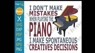 Funny Piano SVG For Cricut PNG Shirt Design - I Don't Make Mistakes When Playing Piano CLIPART |