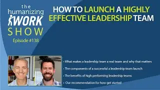 How to Launch a Highly Effective Leadership Team | Humanizing Work Show
