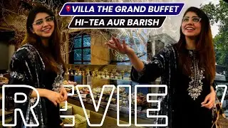 Villa The Grand Buffet Hi-Tea Review | Hi-Tea In Lahore