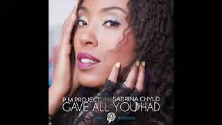 PM. Project Feat. Sabrina Chyld &ndash; Gave All You Had &ndash; (P.M Project South Dub)