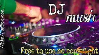 Dj music No copyright music free to use in YouTube