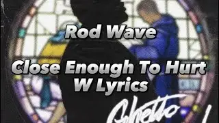 Rod Wave - Close Enough To Hurt (Lyrics)