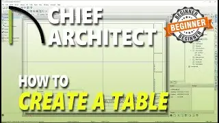 How To Create A Table In Chief Architect