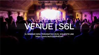 Webinar Venue S6L     IR AL  NUEVO LINK :   