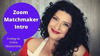 Zoom Matchmaker Intro and Finding an Online Relationship!
