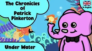 Under Water - The Chronicles of Patrick Pinkerton - Children Story Time