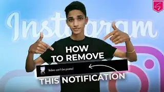 How To Remove Video Can't Be Posted Notification From Instagram | SHAAD RAZVI