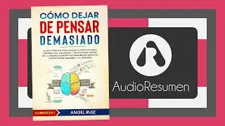 Cómo dejar de pensar demasiado ~ Ángel Ruiz