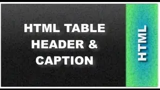 HTML Web Design Tutorials: HTML Table Header and Captions Lesson 18
