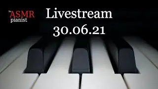 The ASMR Pianist Livestream 30/06/21