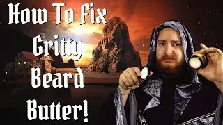 How To Fix Gritty Beard Butter And Balm! Super Easy