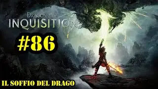 DRAGON AGE INQUISITION | GAMEPLAY ITA | ROLE PLAY | EP #86 : IL SOFFIO DEL DRAGO