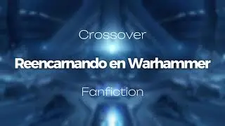 Reencarnando Huragok Forerunner en Warhammer 40K|Capitulo 71|Crossover