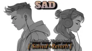 💔 HEART BROKEN? | Hindi Lofi Sad Songs to Cry Alone