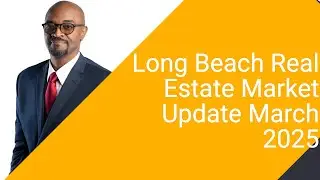 Long Beach Real Estate Market Update for March 2025