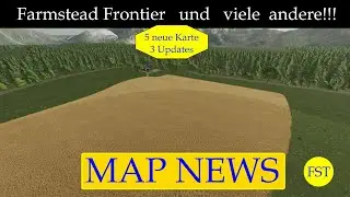LS22 MAP NEWS Farmstead Frontier und viele andere!!! 26.-27.9.24 LS22 Mapvorstellung