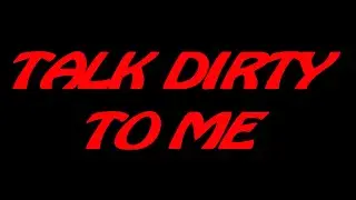 Talk Dirty To Me