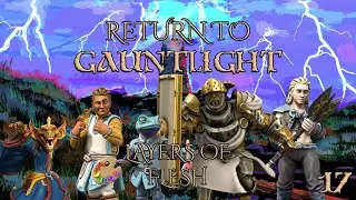 Return To Gauntlight Episode 17: Layers Of Flesh