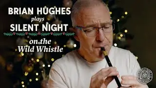 Silent Night w/ Brian Hughes on the Wild Whistle