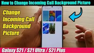 Galaxy S21/Ultra/Plus: How to Change Incoming Call Background Picture