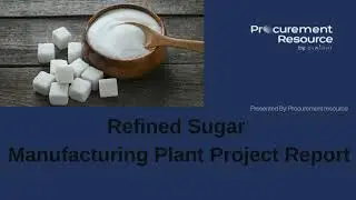 Refined Sugar  Manufacturing Plant Project Report