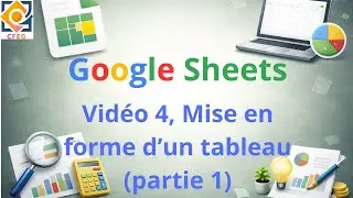 Vidéo 4 mise en forme d'un tableau GSheets