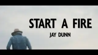 Jay Dunn Start A Fire (Official Music Video)