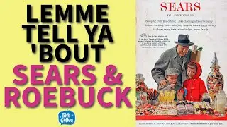 Lemme Tell Ya 'Bout Sears & Roebuck - The Rise, Reign, and Remarkable Collapse of an American Giant