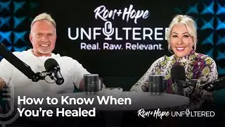 How to Know When You’re Healed | Ron + Hope: Unfiltered