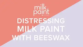 Distressing Milk Paint using Beeswax block - an easy way to get an aged, worn look