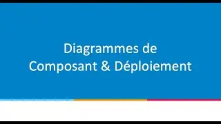 #16 UML - Diagramme de  Composants - Diagramme de déploiement