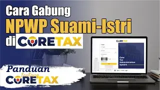 Cara Gabung NPWP Suami Istri di Coretax | Tutorial Pajak Kekinian