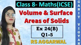 Volume & Surface Areas of Solids | ICSE class 8 Maths | Ch 24 | Ex 24 (B) | Q 1-5 | RS Aggarwal