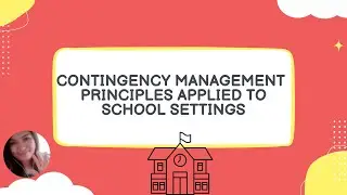 CONTINGENCY MANAGEMENT PRINCIPLES APPLIED TO SCHOOL SETTING