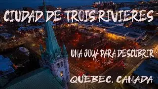 Una Joya Escondida de Quebec, entre Montreal y Quebec la Ciudad que Pocos Conocen Trois Rivieres
