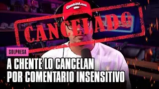 A Chente lo cancelan por comentario insensible