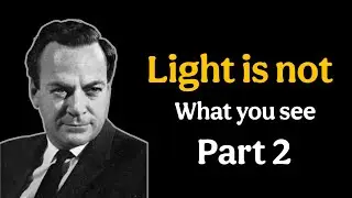 What feynman discovered about light no one can explain part 2 
