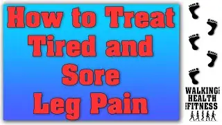 How to Treat Tired and Sore Leg Pain