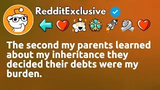 [FULL STORY] The second my parents learned about my inheritance they decided their debts were my...